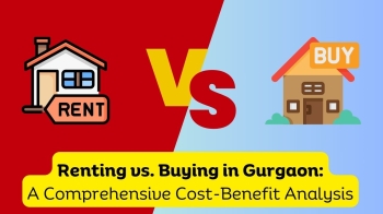 Renting vs. Buying in Gurgaon: A Comprehensive Cost-Benefit Analysis